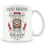 Funny Work Mug - Keep Rolling Your Eyes Maybe You'll Find A Brain Back There
