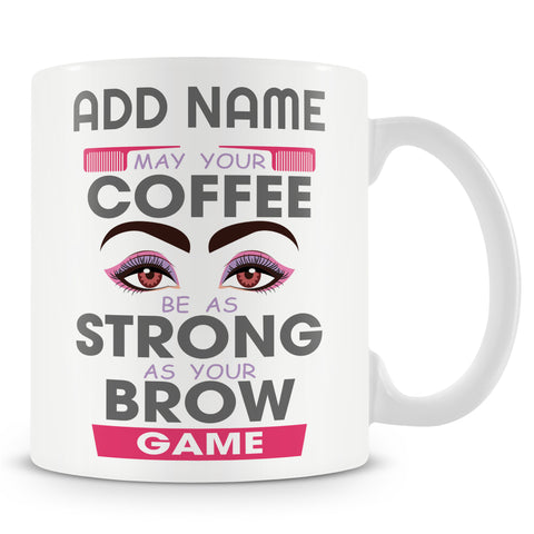 Novelty Gift For Beautician - May Your Coffee Be As Strong As Your Brow Game - Personalised Mug