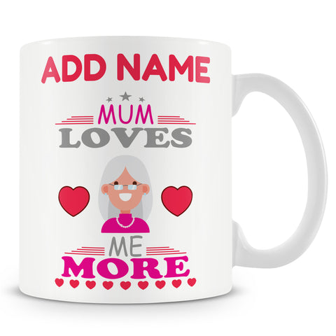 Novelty Gift For Mum - Mum Loves Me More - Personalised Mug