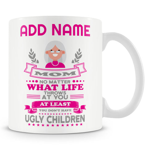 Novelty Gift For Mom - At Least You Don't Have Ugly Children - Personalised Mug