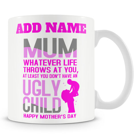 Novelty Gift For Mom - At Least You Don't Have Ugly Children - Personalised Mug