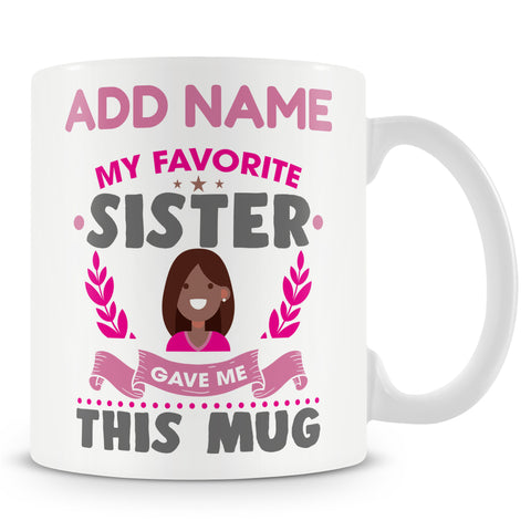 Novelty Gift For Sister - My Favourite Sister Gave Me This Mug - Personalised Mug