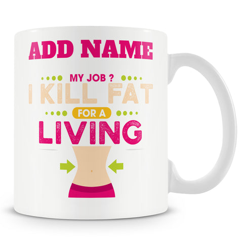 Novelty Gift For Personal Trainers - My Job? I Kill Fat For A Living - Personalised Mug
