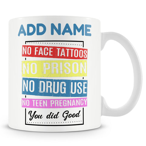 Novelty Gift For Parents - No Face Tattoo's No Prison No Drug Use No Teen Pregnancy - Personalised Mug