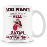 Novelty Sarcastic Gift - Can't Go To Hell Satan Has A Restraining Order Against Me - Personalised Mug