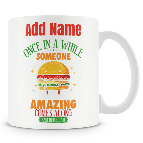 Novelty Funny Gift - Once In A While Someone Amazing Comes Along And Here I Am - Personalised Mug