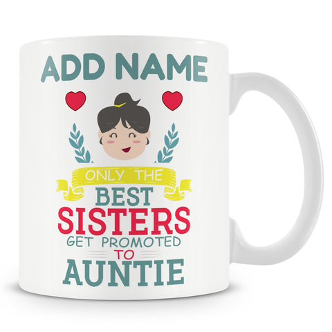 Novelty Gift For Sister - Only The Best Sisters Get Promoted To Auntie - Personalised Mug