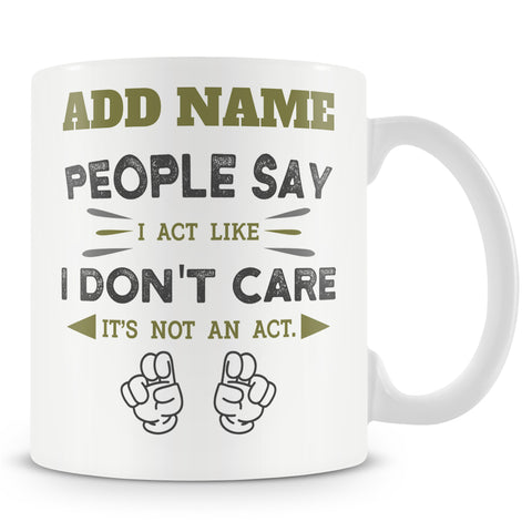 Funny Mug - People Say I Act Like I Don't Care - Personalised Mug