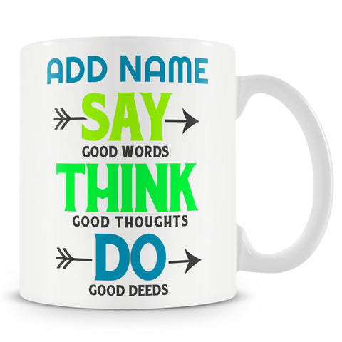 Inspirational Affirmation Novelty Gift - Say Good Words Think Good Thoughts Do Good Deeds - Personalised Mug