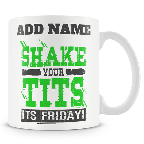 Funny Mug - Shake Your Tits It's Friday - Personalised Mug