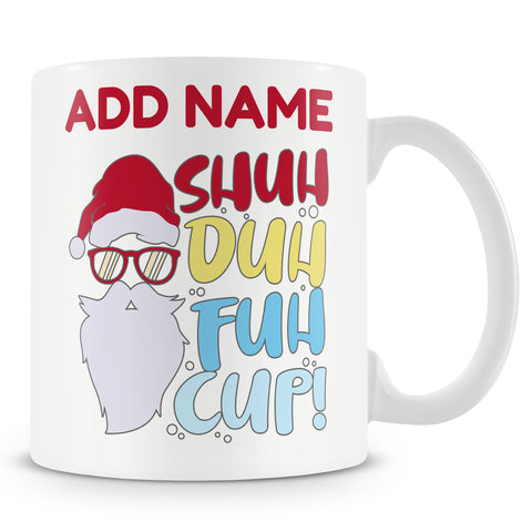 Christmas Secret Santa Gift - Shuh Duh Fuh Cup - Personalised Mug