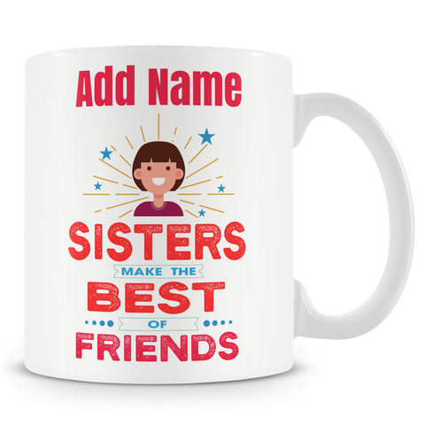 Novelty Gift For Sister - Sisters Make The Best Of Friends - Personalised Mug