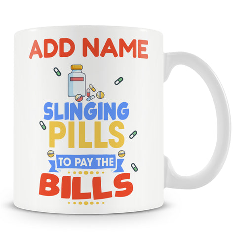 Novelty Gift For Pharmacist - Slinging Pills To Pay The Bills - Personalised Mug