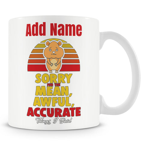Novelty Sarcastic Gift - Sorry For All The Mean Awful Accurate Things I Said - Personalised Mug