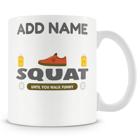 Novelty Gift For Personal Trainers - Squat Until You Walk Funny - Personalised Mug