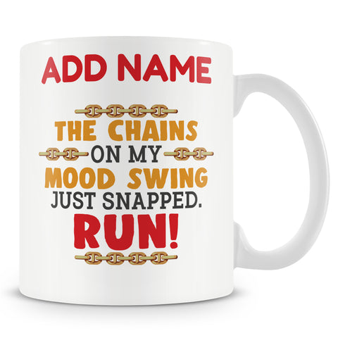Funny Work Mug - The Chains On My Mood Swing Just Snapped Run