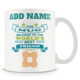 Novelty Gift For Best Friend - This Mug Belongs To The World's Best Friend - Personalised Mug