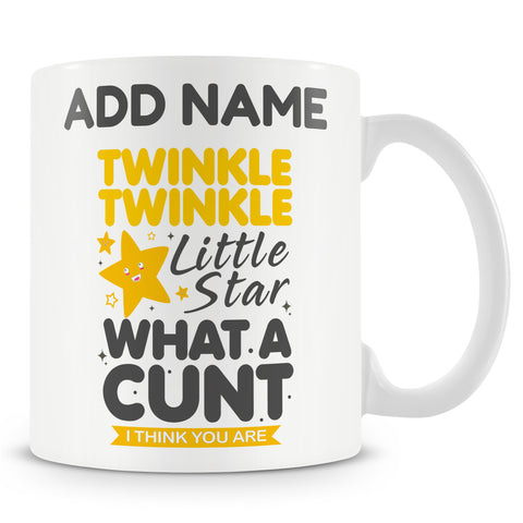 Funny Work Mug - Twinkle Twinkle Little Star What A Cunt I Think You Are