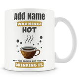 Novelty Gift For Coffee Lovers - WARNING: HOT Not The Coffee But The One Drinking It - Personalised Mug