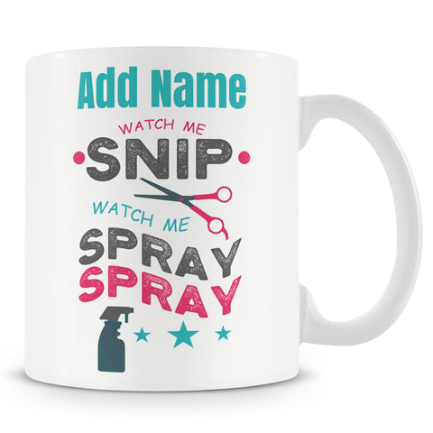 Novelty Gift For Hairdresser - Watch Me Snip Watch Me Spray Spray - Personalised Mug