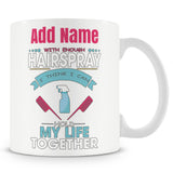 Novelty Gift For Hairdresser - With Enough Hairspray I Think I Can Hold My Life Together - Personalised Mug