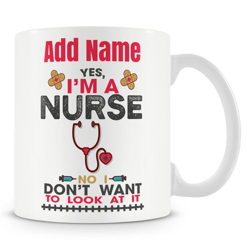 Novelty Funny Gift For Nurses - Yes I'm A Nurse No I Don't Want To Look At It - Personalised Mug