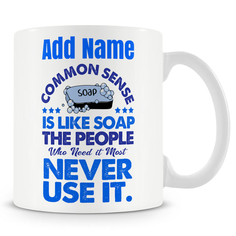 Novelty Funny Gift For Work Colleagues- Common Sense Is Like Soap Ð Personalised Mug