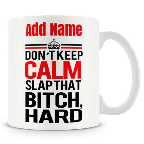 Funny Mug - Don't Keep Calm Slap That Bitch, Hard Ð Personalised Mug