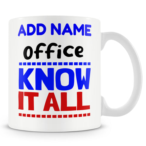 Novelty Funny Gift For Work Colleagues- Office Know-It-All Ð Personalised Mug