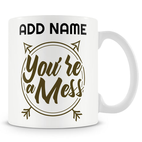 Funny Mug Ð You're A Mess Ð Personalised Mug