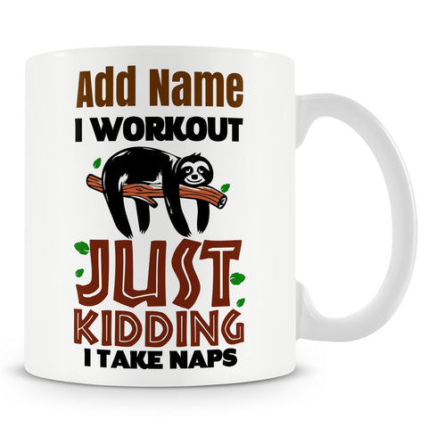 Novelty Sarcastic Funny Sloth Gift - I Work Out! Just Kidding I Take Naps Ð Personalised Mug