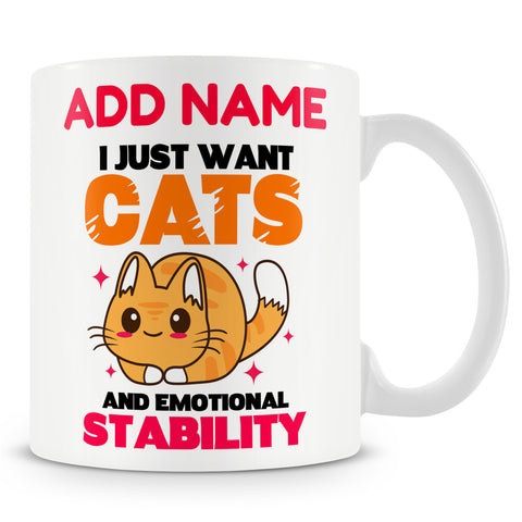 Novelty Funny Gift For Cat Lovers - I Just Want Cats And Emotional Stability Ð Personalised Mug