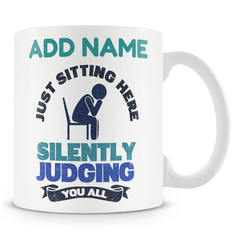 Funny Mug - Just Sitting Here Silently Judging You All Ð Personalised Mug