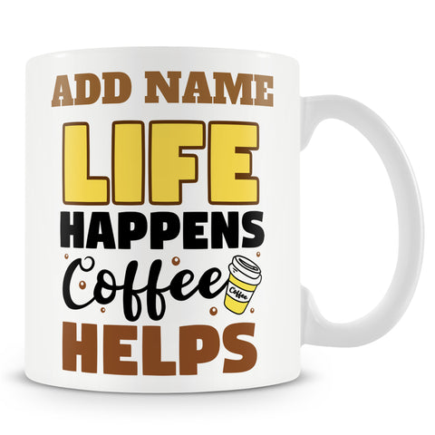 Funny Mug - Life Happens Coffee Helps -  Personalised Mug
