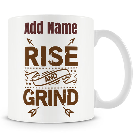 Funny Mug - Rise And Grind -  Personalised Mug