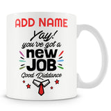 Novelty Funny Leaving Gift For Work Colleagues  - Yay! You've Got A New Job Good Riddance -  Personalised Mug