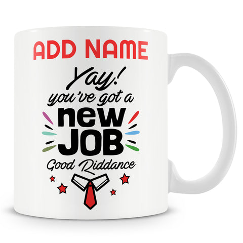 Novelty Funny Leaving Gift For Work Colleagues  - Yay! You've Got A New Job Good Riddance -  Personalised Mug