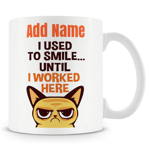 Funny Mug - I Used To Smile... Until I Worked Here -  Personalised Mug