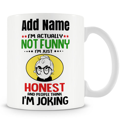 Funny Mug - I'm Actually Not Funny I'm Just Honest & People Think I'm Joking -  Personalised Mug