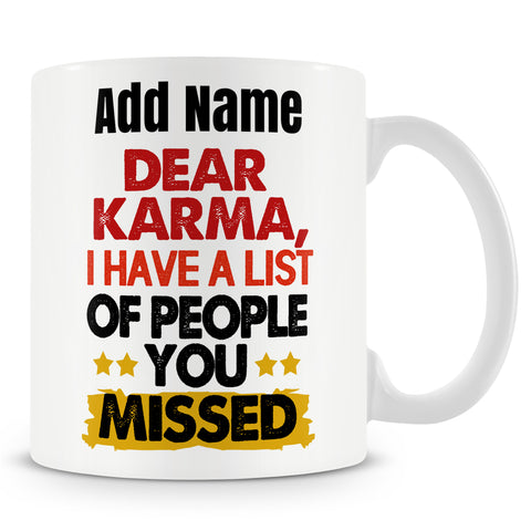 Funny Mug - Dear Karma, I Have A List Of People You Missed -  Personalised Mug