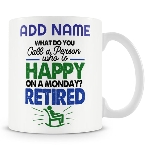 Novelty Retired Funny Gift For Retirement - What Do You Call A Person Who Is Happy On A Monday? Retired -  Personalised Mug