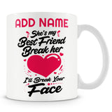 Novelty Funny Gift For Best Friends - She's My Best Friend Break Her Heart I'll Break Your Face!! -  Personalised Mug
