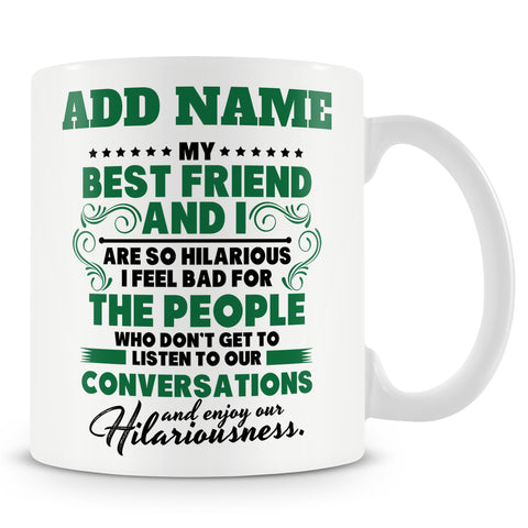 Novelty Funny Gift For Best Friends - My Best Friend And I Are So Hilarious -  Personalised Mug