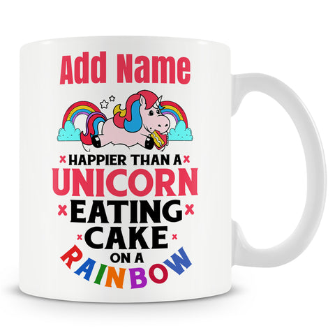 Funny Mug - Happier Than A Unicorn Eating Cake On A Rainbow -  Personalised Mug