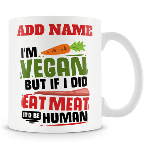Novelty Funny Gift For Vegan - I'm Vegan But If I Did Eat Meat, It'd Be Human  -  Personalised Mug