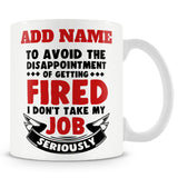 Funny Mug Ð To Avoid The Disappointment Of Getting Fired I Don't Take My Job Seriously -  Personalised Mug