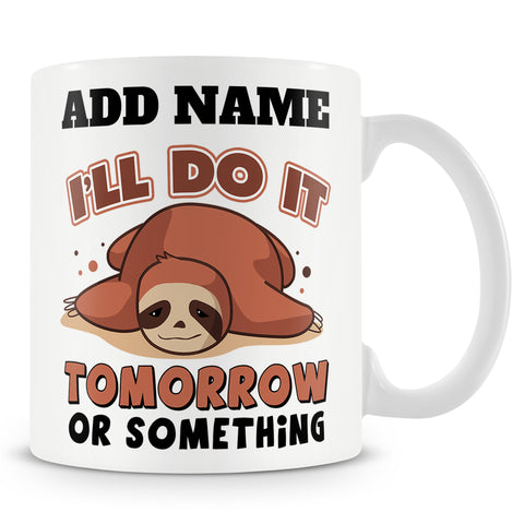 Funny Mug - I'll Do It Tomorrow Or Something -  Personalised Mug