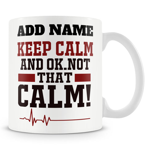 Funny Mug - Keep Calm And... Ok Not That Calm! -  Personalised Mug