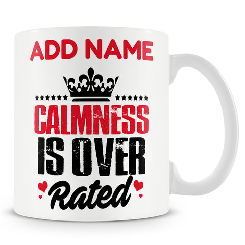 Funny Mug - Calmness Is Over Rated -  Personalised Mug