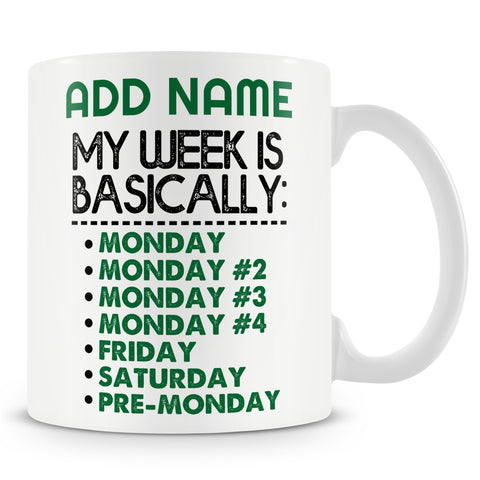 Funny Mug - My Week Is Basically Monday  -  Personalised Mug
